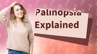 What is Palinopsia [upl. by Prochora]