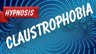 Claustrophobia Hypnosis  Stop Anxiety Fear Stress Phobia FAST with Claustrophobia Hypnosis [upl. by Jobi]