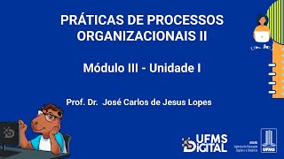 UFMS Digital Práticas de Processos Organizacionais II  Módulo 3  Unidade 1 [upl. by Nauqas]