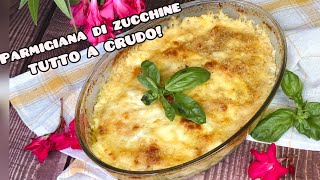 TUTTO A CRUDO pronta in 30 minuti🥒 Parmigiana di Zucchine 😋😋 [upl. by Mcmillan209]