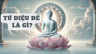 Tứ diệu đế là gì Bốn Chân Lý Cao Thượng để đạt Niết Bàn của Đạo Phật [upl. by Elleynad]