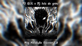 DJ GLK Dj luis do grau  MTG MALDIÇÃO ETERNA 10 Slowed  Reverb [upl. by Aiuhsoj]