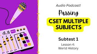 CSET Multiple Subjects Subtest 1 Lesson 4 Podcast World History [upl. by Edalb397]