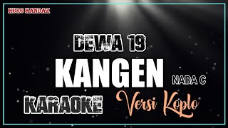 KANGEN  DEWA 19  KARAOKE VERSI DANGDUT KOPLO [upl. by Ibson]