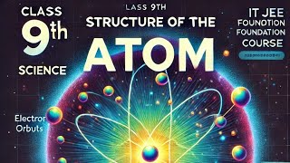 quotStructure of the Atom  Class 9 Science  IIT JEE Foundationquot [upl. by Lyrred]