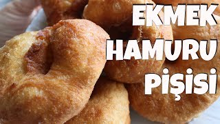 EKMEK HAMURU PİŞİSİ  HERKESİN YAPABİLECEĞİ HAMUR KIZARTMASI TARİFİ [upl. by Nahpets]