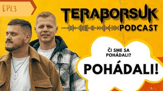 Či sme sa pohádali Pohádali  Teraborsuk Podcast 3 [upl. by Ennaeus]