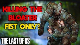 Can Joel Kill a Bloater Fists Only in The Last of Us [upl. by Annitsirhc]