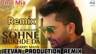 Sohne Mukhde Da Dhol Mix Sharry Maan Song Remix FT Jeevan Production Remix Song Punjabi Mp3 [upl. by Batha]