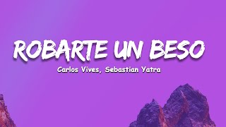 Carlos Vives Sebastian Yatra  Robarte un Beso LetraLyrics [upl. by Leirbaj]