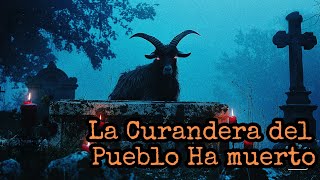 LA CURANDERA DE MI PUEBLO HA MUERTO Y DETRÁS DE SUS MILAGROS ESCONDÍA UN TERRIBLE SECRETO [upl. by Arhaz857]