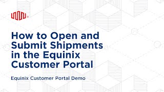 How to Open and Submit Shipments in Equinix Customer Portal [upl. by Darra]