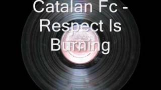 Catalan Fc  Respect Is Burning [upl. by Ennayhc]