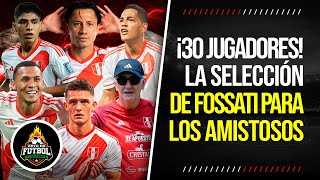 ¡30 CONVOCADOS La LISTA de JORGE FOSSATI y la SELECCIÓN PERUANA para los AMISTOSOS [upl. by Rediah]