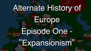 Alternate History of Europe  Episode One  Expansionism [upl. by Ebarta]