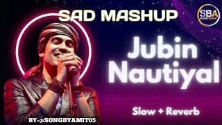 SAD SONG JUBIN NAUTIYAL MASHUP  SLOWEDREVERB  SONGBYAMIT05 jubinnautiyal sadsongs virasong [upl. by Hobard255]