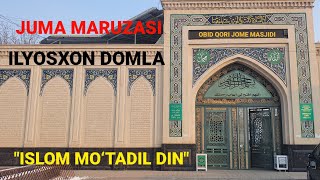 10022023 Juma maruzasi Islom mo‘tadil din Ilyosxon domla [upl. by Wollis606]