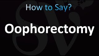 How to Pronounce Oophorectomy correctly [upl. by Htiderem]