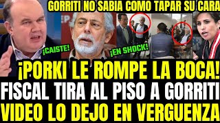 PORKY DEJA MUDO A GORRITI CON VIDEO INEDITO Y FISCAL SE VENGA HACIENDOLO PURÉ Y LO DEJA EN VERGÜENZA [upl. by Irallih]