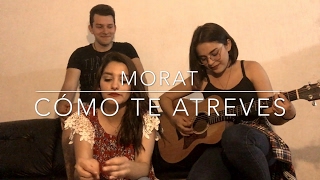 Cómo te atreves  Morat Cover [upl. by Letnohc837]