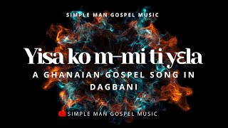 Yisa ko mmi ti yɛla  Simplel Man Dagbani Gospel Song [upl. by Lurline]