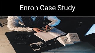 Enron Case Study [upl. by Zurn]