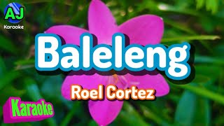 BALELENG  Roel Cortez  KARAOKE HD [upl. by Inele]