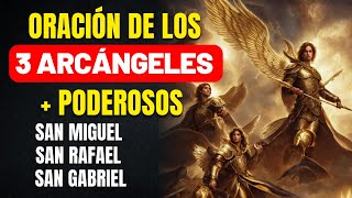 ORACIÓN DE LOS 3 ARCÁNGELES MÁS PODEROSOS  RECIBE UN MILAGRO  SAN MIGUEL SAN GABRIEL Y SAN RAFAEL [upl. by Ellinad]