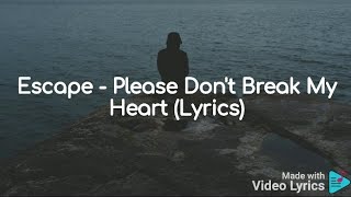 Escape  Please Dont Break My Heart Lyrics [upl. by Yrram636]