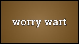 Worry wart Meaning [upl. by Olra]