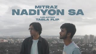 MITRAZ  Nadiyon Sa  thelastday tabla flip [upl. by Ahsekim]