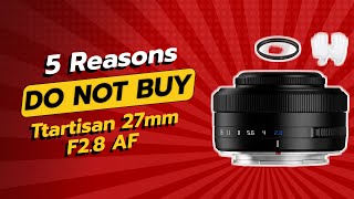 DONT BUY Ttartisan 27mm F28 AF Before Watching THIS 😱 5 Reasons [upl. by Itsim]