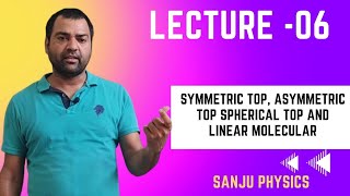 LEC6 Symmetric top asymmetric top spherical top and linear molecule [upl. by Gnok]