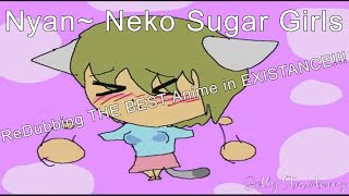 When a Voice Actress ReDubs the BEST Anime NyanNeko Sugar Girls Episode 1 FULL EPISODE [upl. by Elexa]