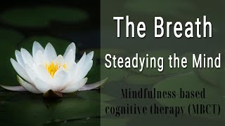 The Breath  Steadying the Mind Mindfulnessbased cognitive therapy MBCT [upl. by Debarath]