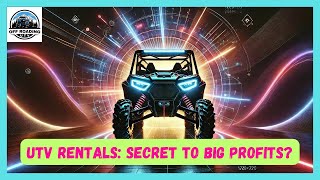 UTV RENTALS SECRET TO BIG PROFITS  IS SIDEBYSIDE RENTAL BUSINESS PROFITABLE [upl. by Nodlehs416]