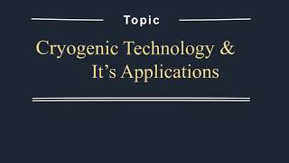 Cryogenic technology and its applications  Best seminar topics  Mechanical topic [upl. by Macilroy]