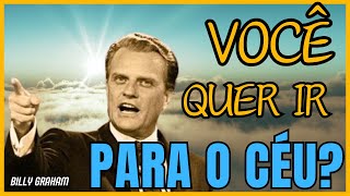 Todos querem o CÉU mas não querem a CRISTO que leva para Lá  Billy Graham [upl. by Beauvais]