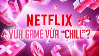 Tại Sao NETFLIX Lấn Sân Vào Thị Trường Game [upl. by Anilorac]