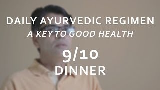 Ayurvedic Daily Regimen  Dinner 910 [upl. by Dnomsed358]