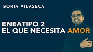 Eneatipo 2 el que necesita amor  Borja Vilaseca [upl. by Nauqit]