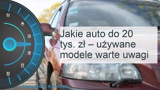 Jakie auto do 20 tys zł – używane modele warte uwagi [upl. by Adnarrim]