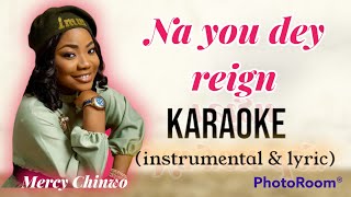 Na You dey Reign  Mercy Chinwo karaoke instrumental  Lyric [upl. by Cirederf]