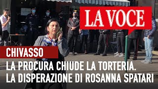 CHIVASSO La Procura chiude la Torteria La disperazione di Rosanna Spatari torteria chivasso [upl. by Godfree]