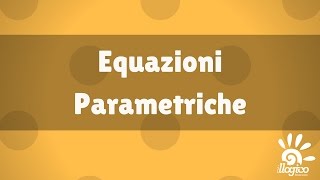 Equazioni parametriche  1 [upl. by Litsyrk]