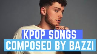 KPOP SONGS COMPOSED BY BAZZI 2017  2019 [upl. by Nabatse]