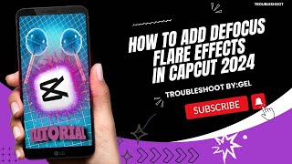 HOW TO ADD DEFOCUS FLARE EFFECTS IN CAPCUT 2024  STEP BY STEP TUTORIAL  TROUBLESHOOT BYGEL [upl. by Netram843]