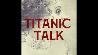 Titanic Talk  Titaniac amp Journalist Lloyd Burr [upl. by Kinsler]