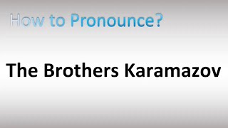 How to Pronounce The Brothers Karamazov [upl. by Mani788]