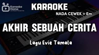 KARAOKE AKHIR SEBUAH CERITA  EVIE TAMALA Nada Cewek  Em Dut reggae glerrr pol [upl. by Teeter919]